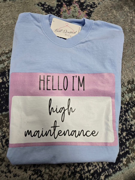 Hello I'm High Maintenance Tee